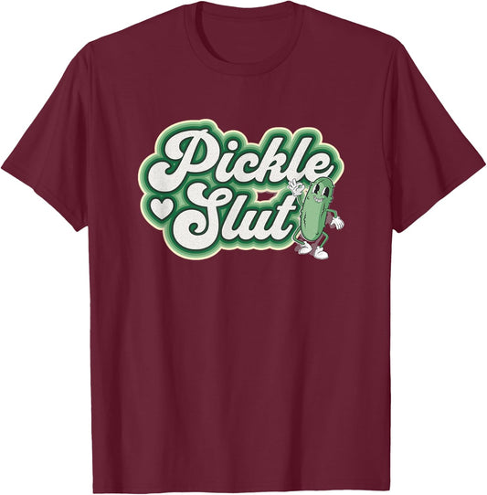 Pickle Slut A Girl Who Loves Pickles Canning Food Quote T-Shirt - T-Shirt | Maroon