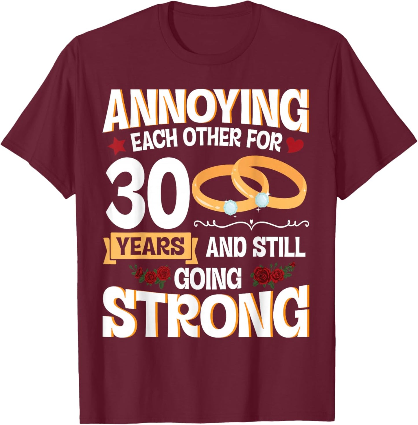Annoying Each Other For 30 Years And Still Going Strong T-Shirt - T-Shirt | Maroon