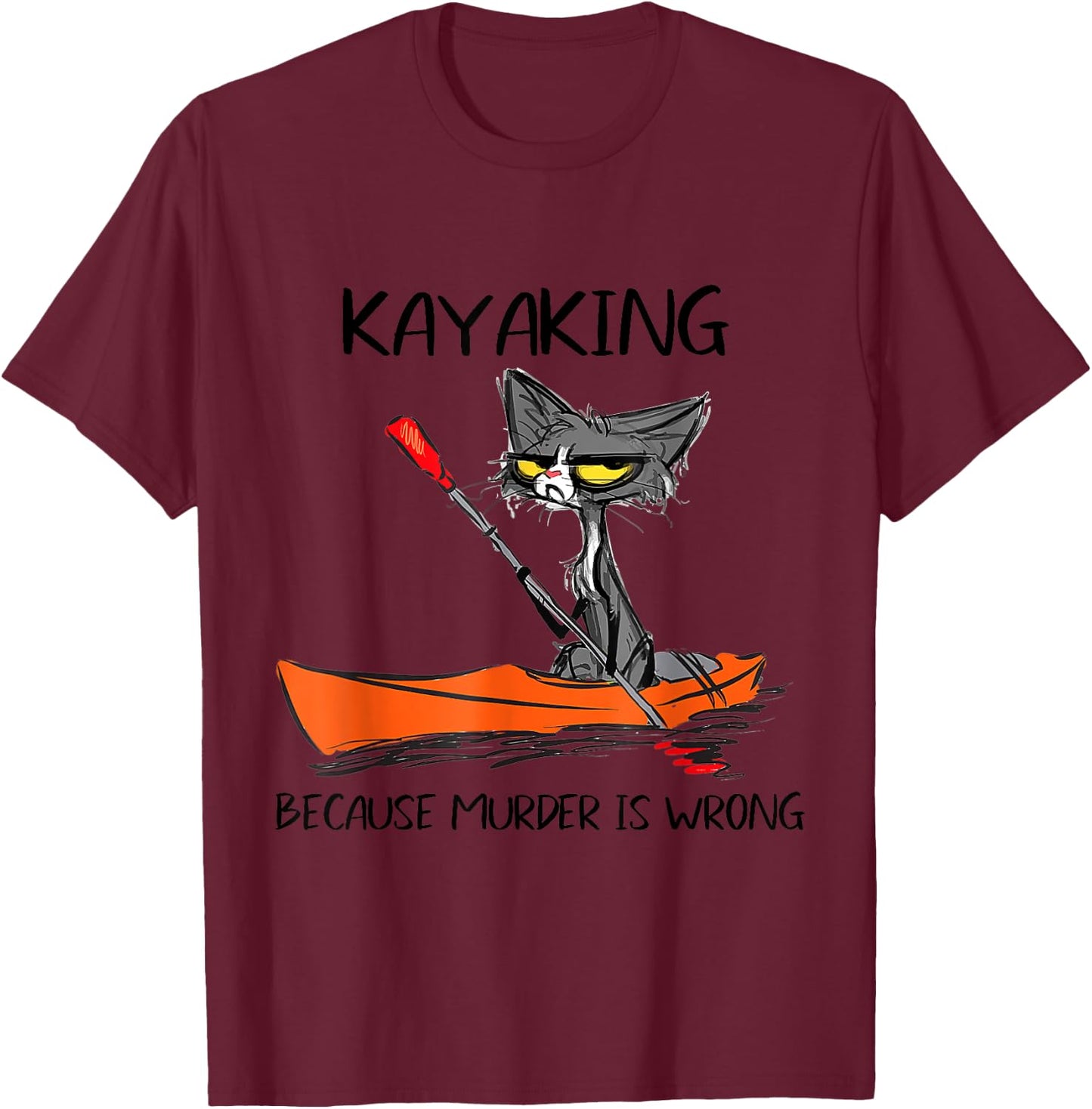 Kayaking Because Murder Is Wrong 95 Funny cat kayak T-Shirt - T-Shirt | Maroon