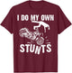 Funny I Do My Own Stunts Cool Motorcycle Gift Women T-Shirt - T-Shirt | Maroon