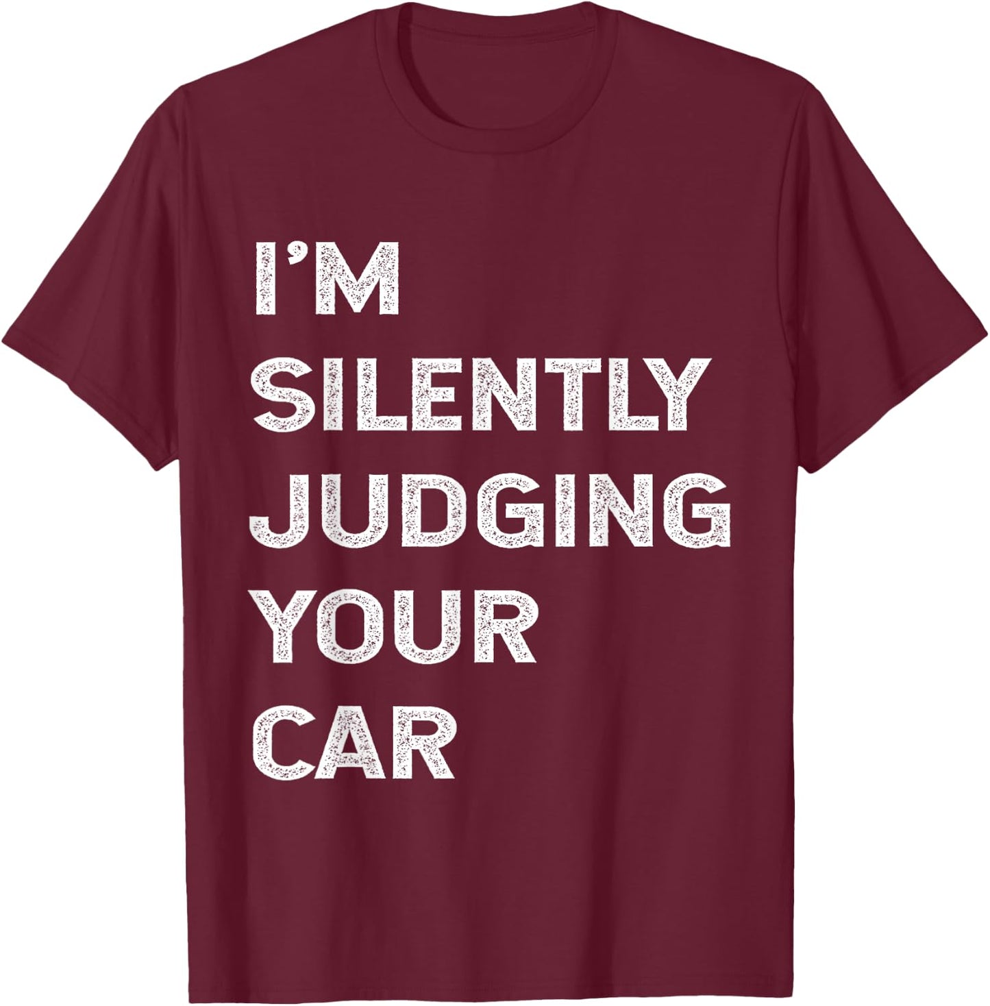 I'm Silently Judging Your Car Mechanic Auto Repair Mech Joke T-Shirt - T-Shirt | Maroon