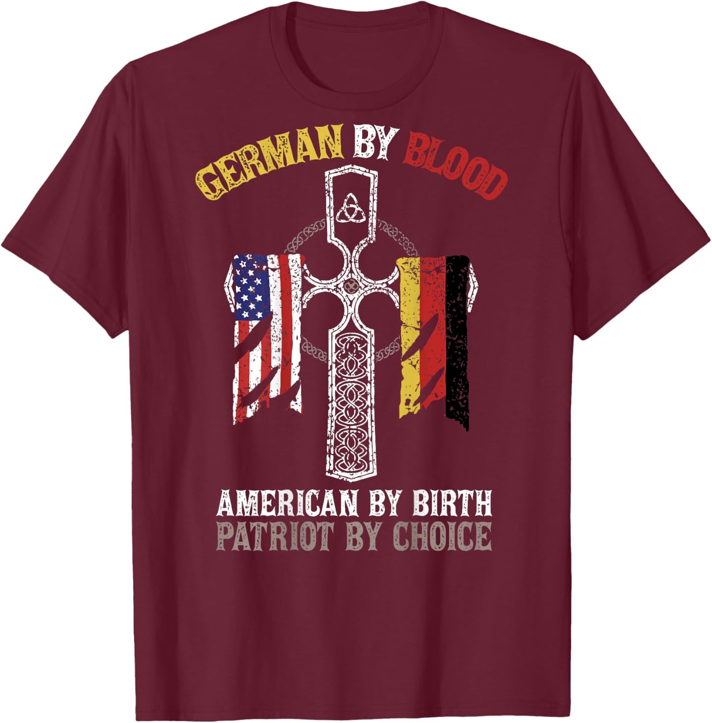 German By Blood American By Birth Patriot By Choice T-Shirt - T-Shirt | Maroon