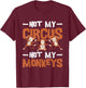 Not My Circus Not My Monkeys T-Shirt - T-Shirt | Maroon