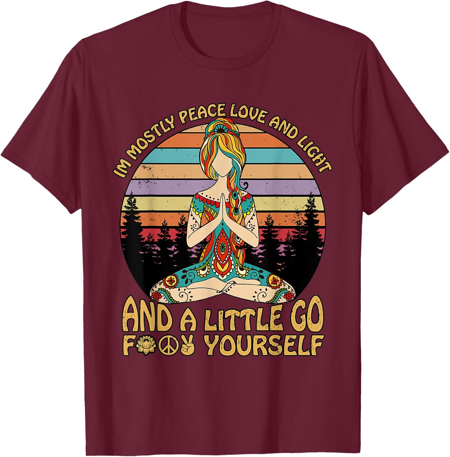 I'm Mostly Peace Love And Light And A Little Go Yoga T-Shirt - T-Shirt | Maroon