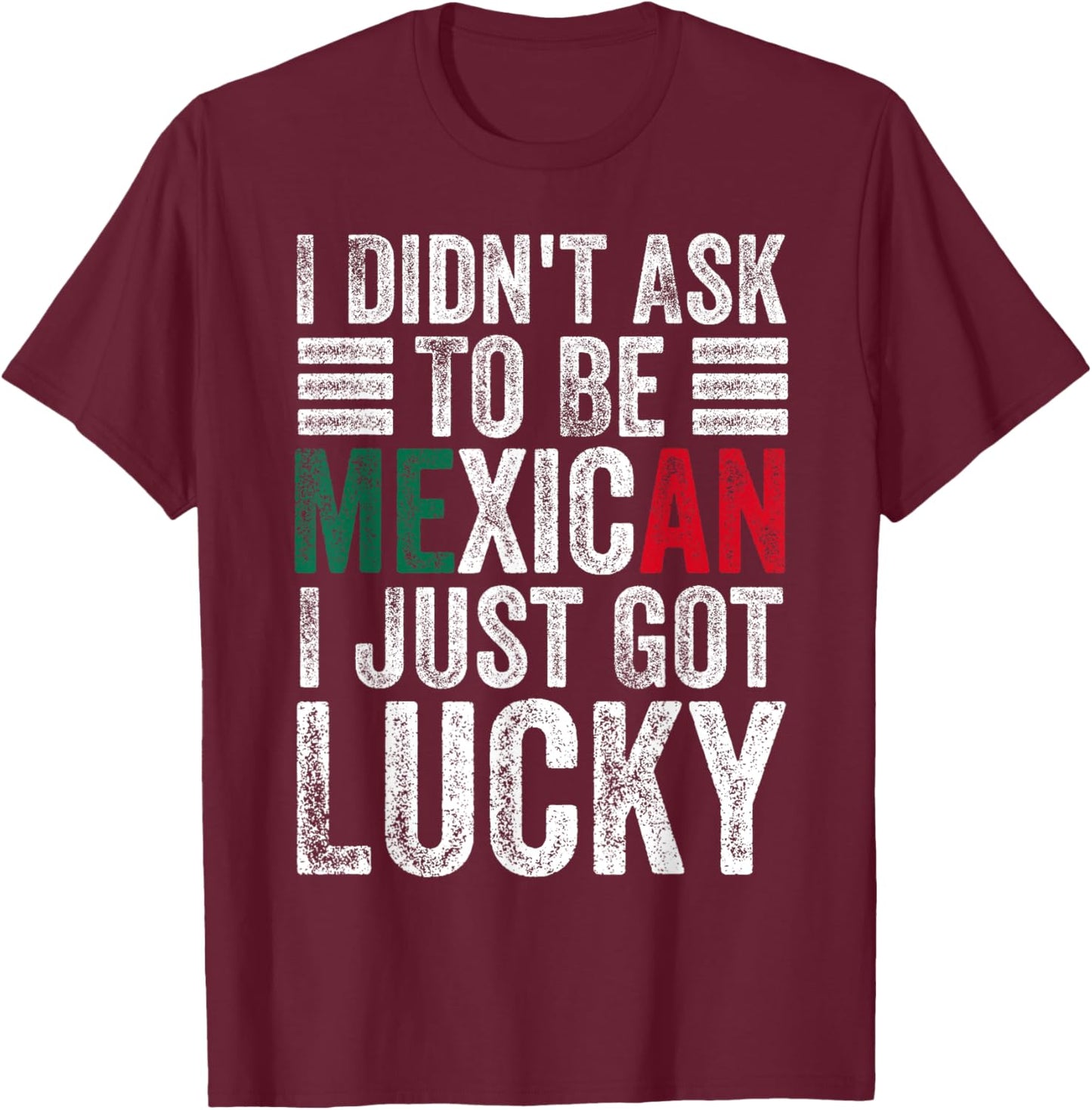 I Didn't Ask To Be Mexican Dad Husband Father's Day Funny T-Shirt - T-Shirt | Maroon