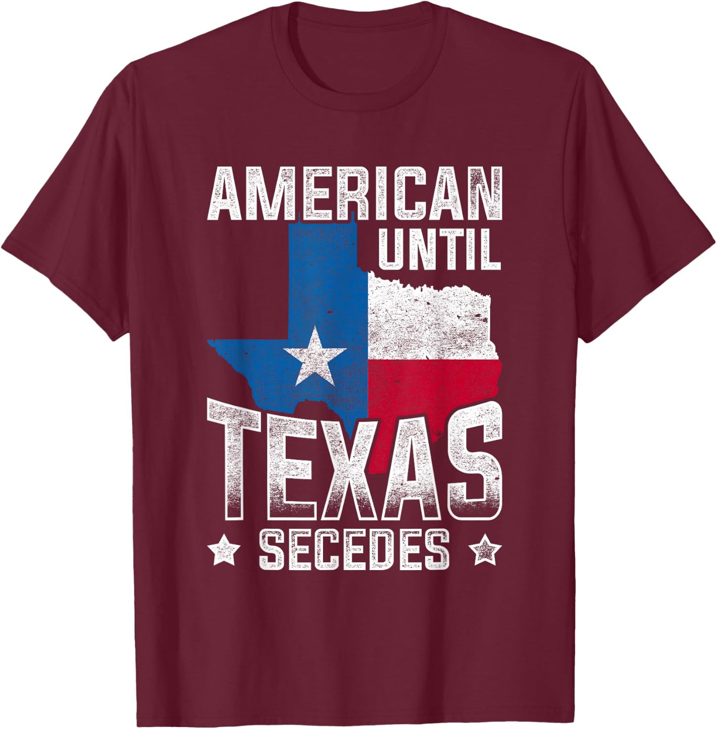 American Until Texas Secedes Texas T-Shirt - T-Shirt | Maroon