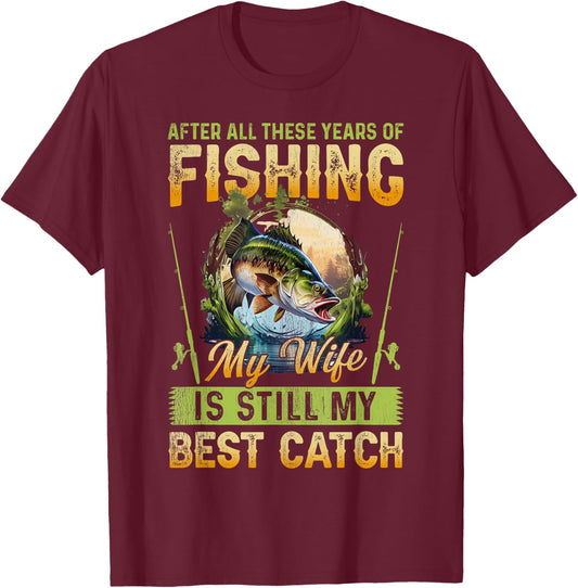 After all these years of fishing my wife is my best catch T-Shirt - T-Shirt | Maroon