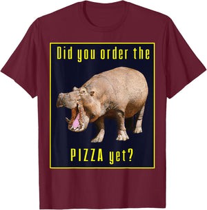 Hungry Wild Hippopotamus Hippo Did You Order The Pizza Yet? T-Shirt - T-Shirt | Maroon
