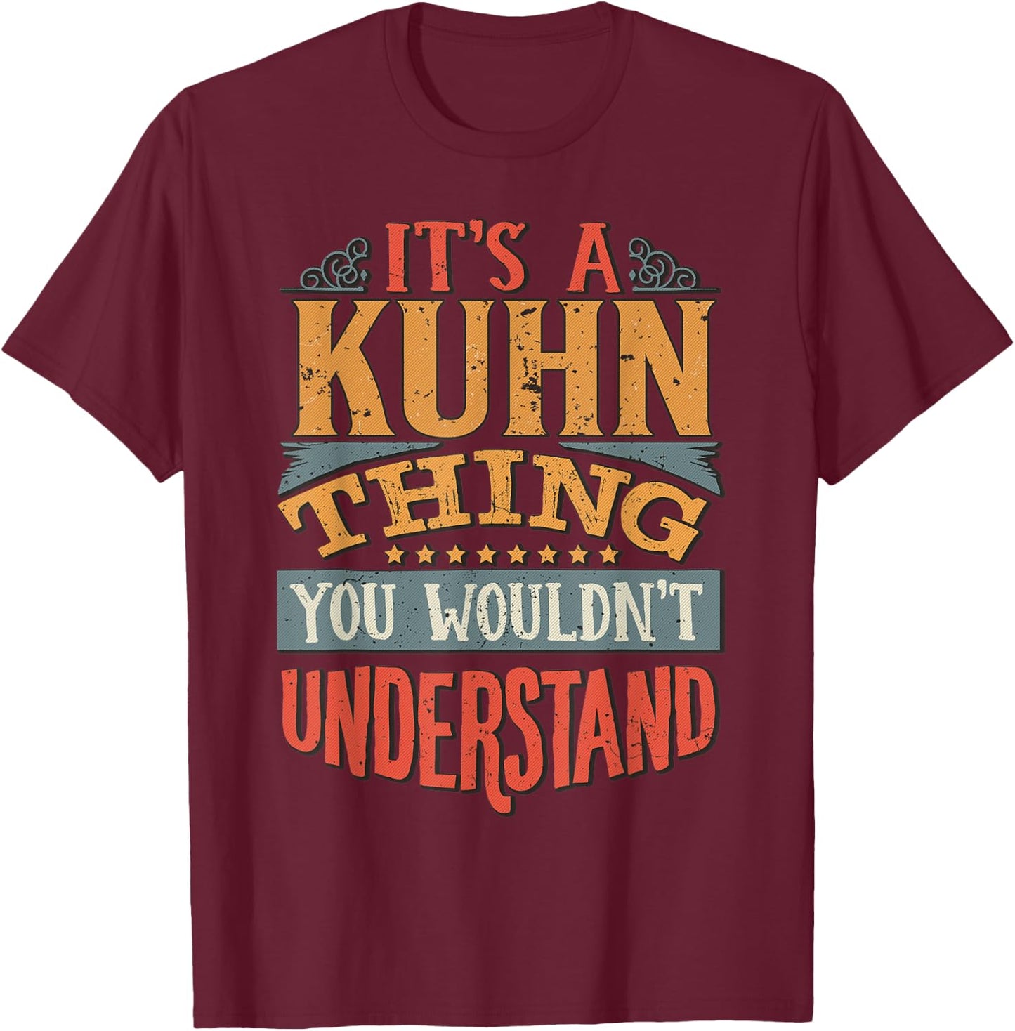 It's A Kuhn Thing You Wouldn't Understand T-Shirt - T-Shirt | Maroon