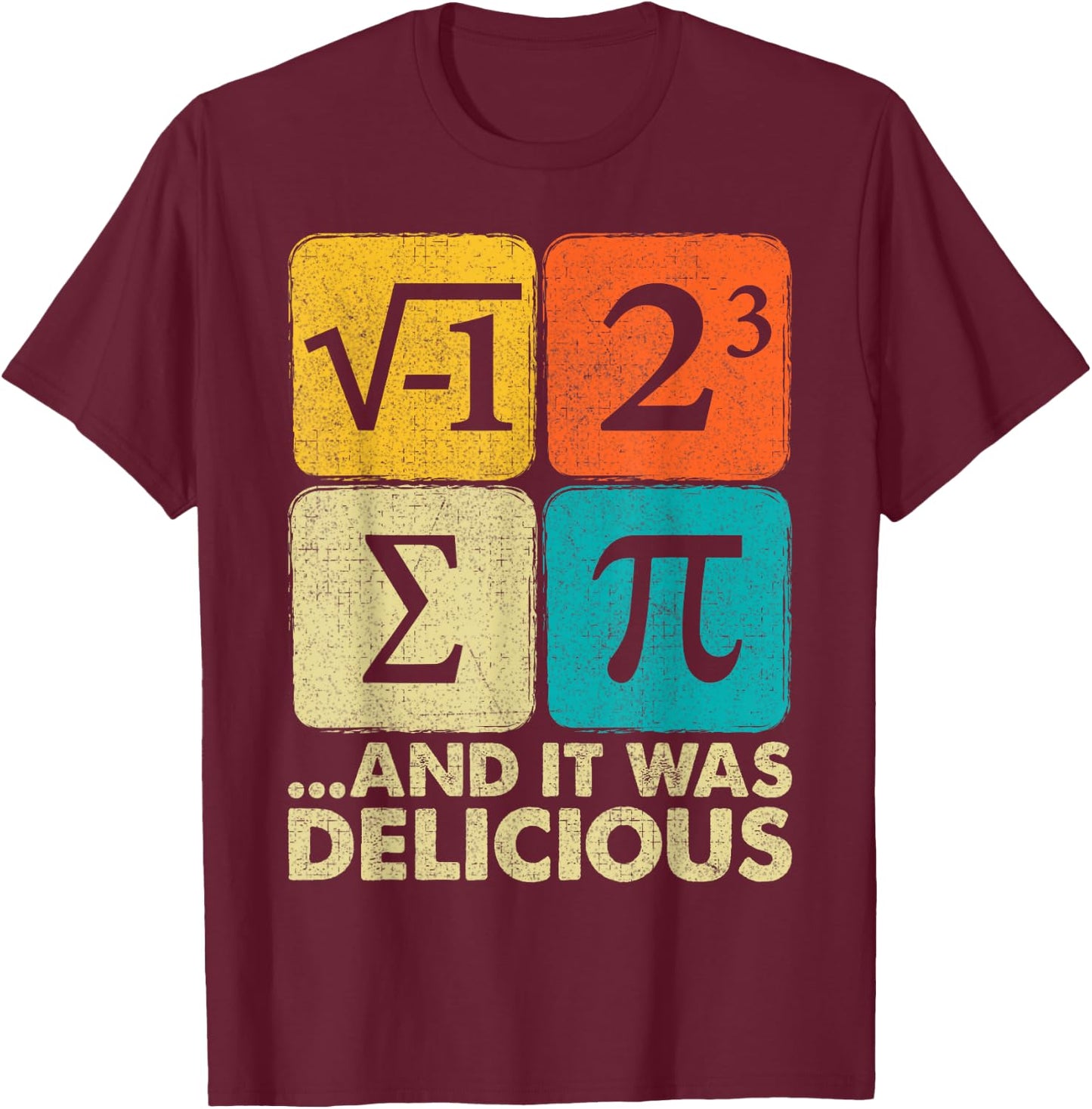 I Ate Some Pie and It was Delicious Funny PI Day Math Pun T-Shirt - T-Shirt | Maroon