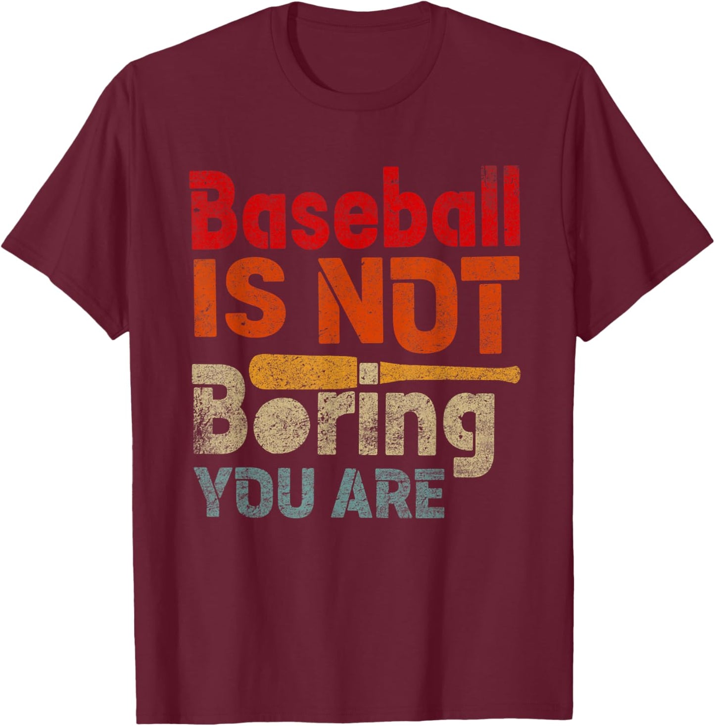 Baseball is Not Boring You Are Funny Sport Humor T-Shirt - T-Shirt | Maroon