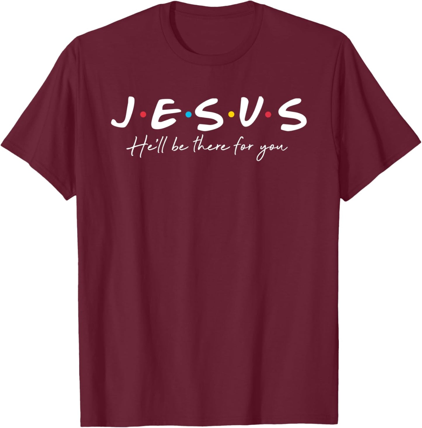 Jesus he'll be there for you christian religious faith T-Shirt - T-Shirt | Maroon