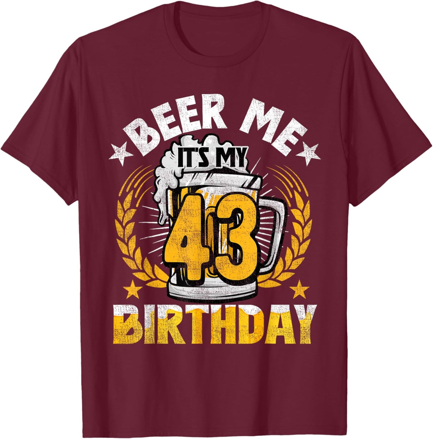 Beer Me It's My 43rd Birthday Alcohol Lover 43 Years Old T-Shirt - T-Shirt | Maroon