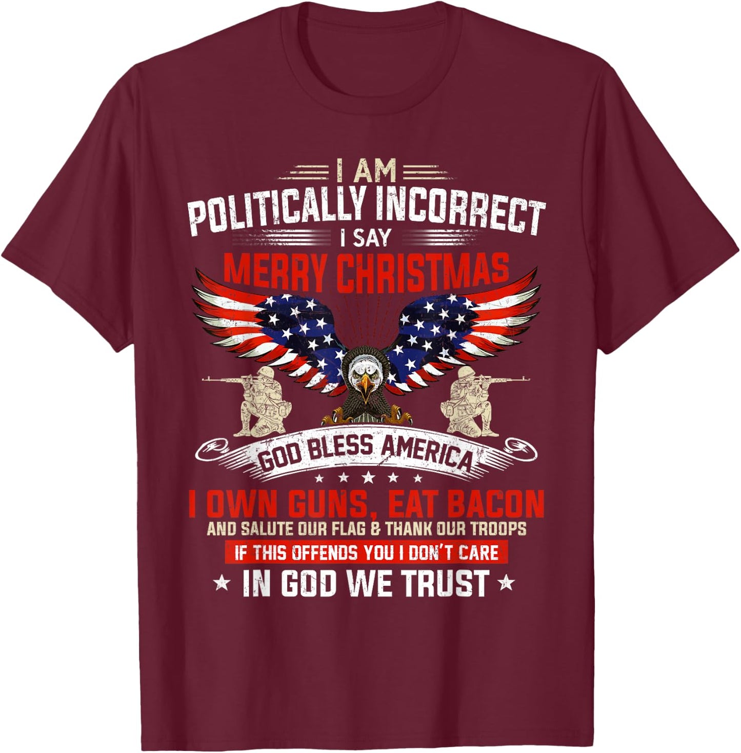 I Am Politically Incorrect God Bless American Christ Eagle Small T-Shirt - T-Shirt | Maroon