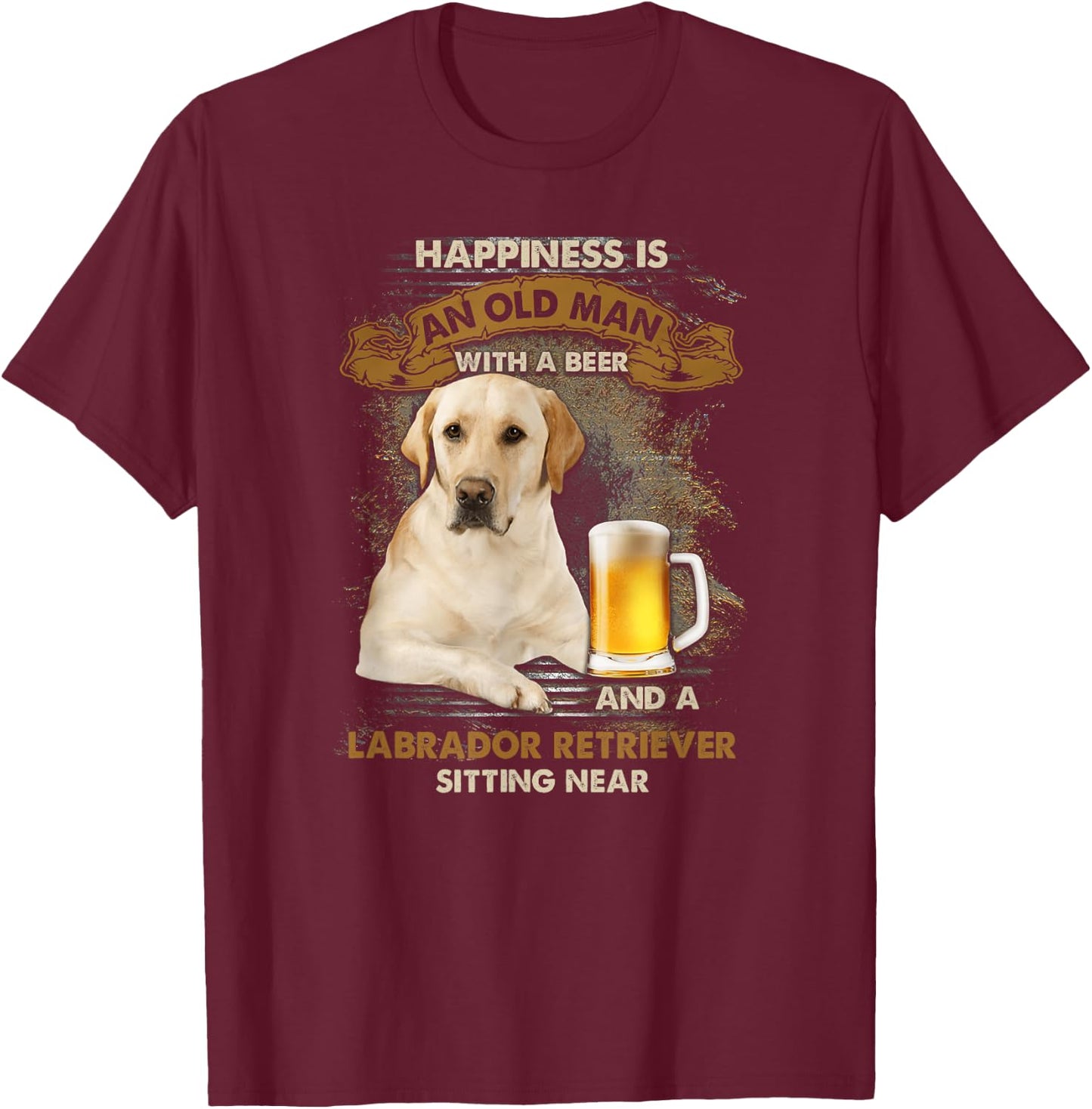 Happiness is an old man with a beer and a labrador retriever T-Shirt - T-Shirt | Maroon
