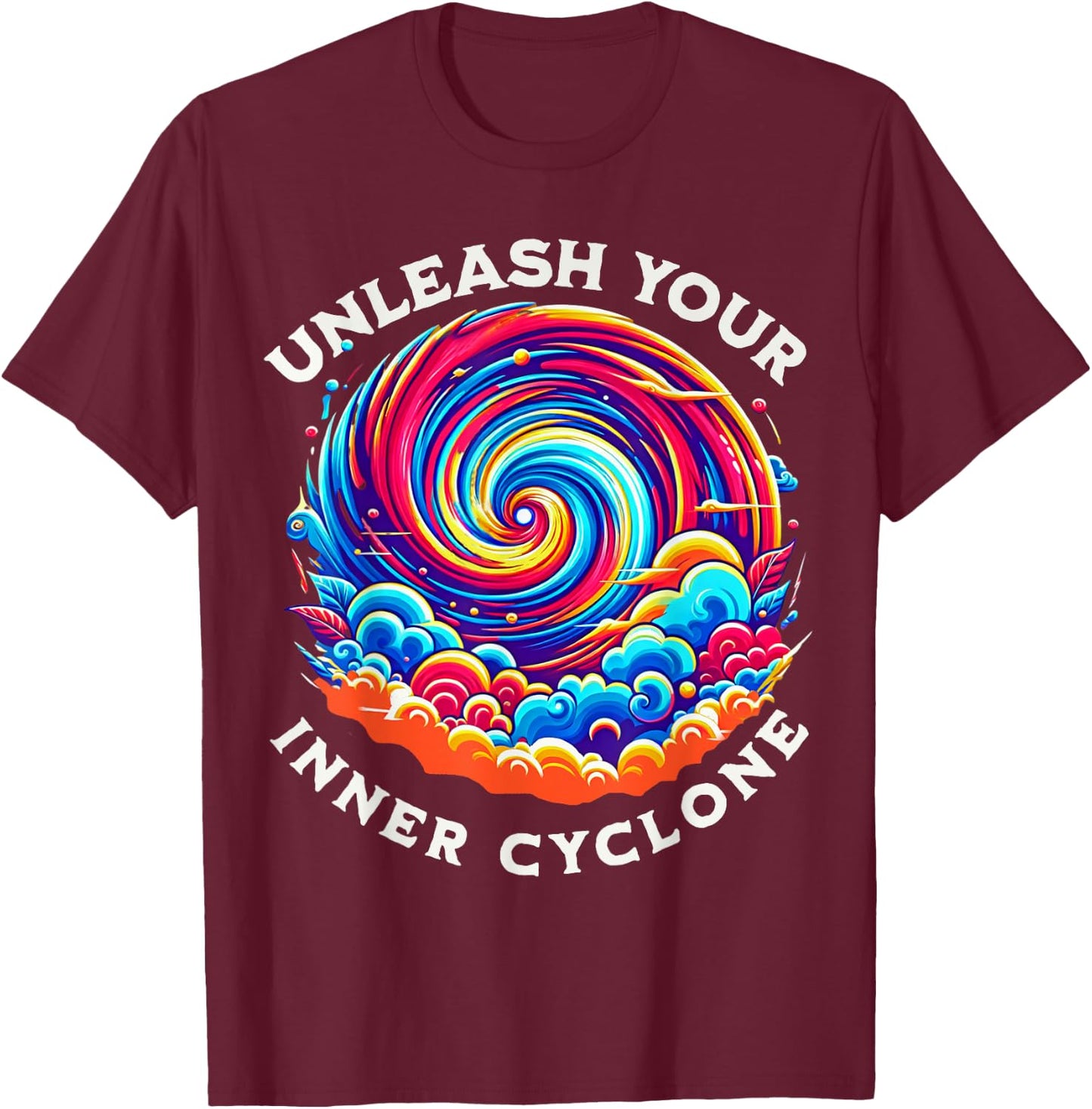 Unleash Your Inner Cyclone Colorful Apparel & Women T-Shirt - T-Shirt | Maroon