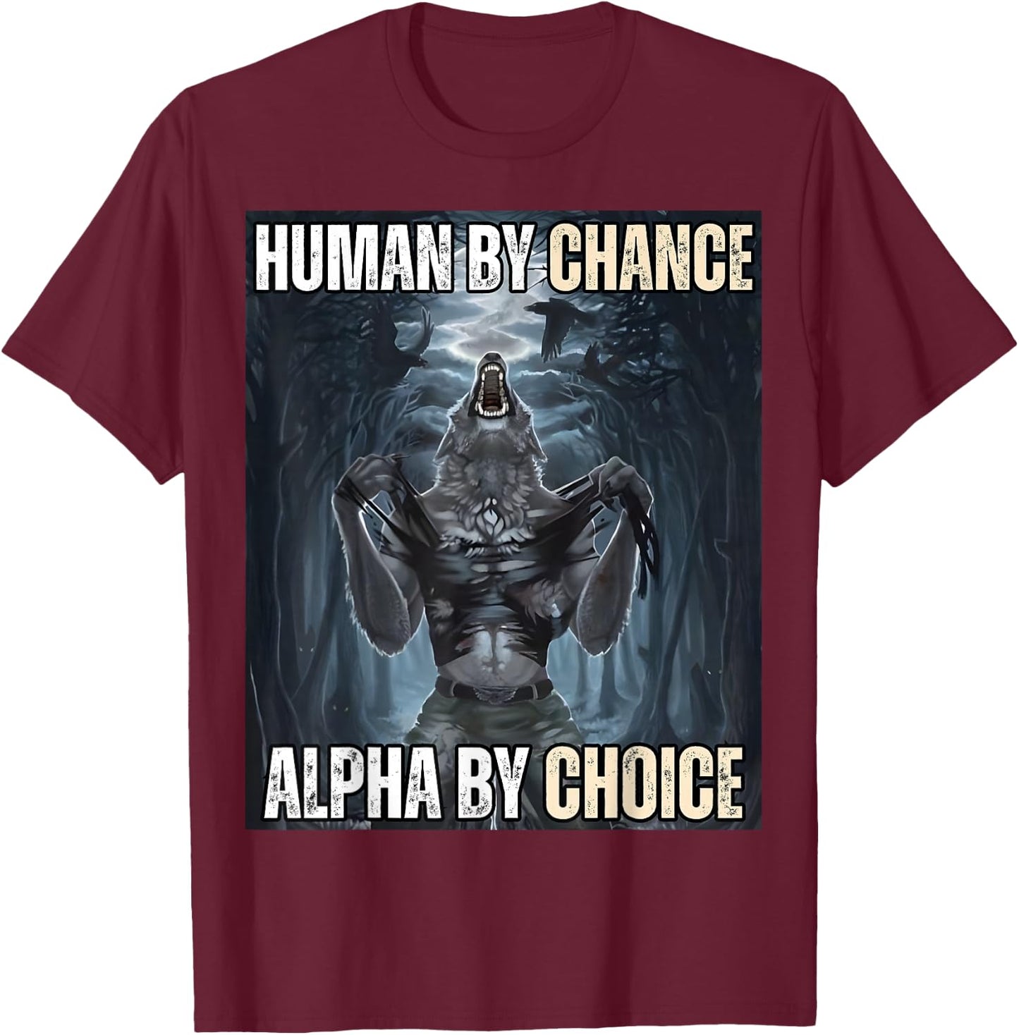 Human By Chance Alpha By Choice Cool Funny Alpha Wolf Meme T-Shirt - T-Shirt | Maroon