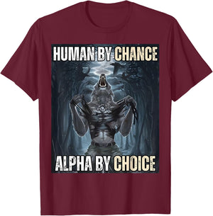 Human By Chance Alpha By Choice Cool Funny Alpha Wolf Meme T-Shirt - T-Shirt | Maroon