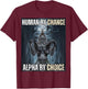 Human By Chance Alpha By Choice Cool Funny Alpha Wolf Meme T-Shirt - T-Shirt | Maroon