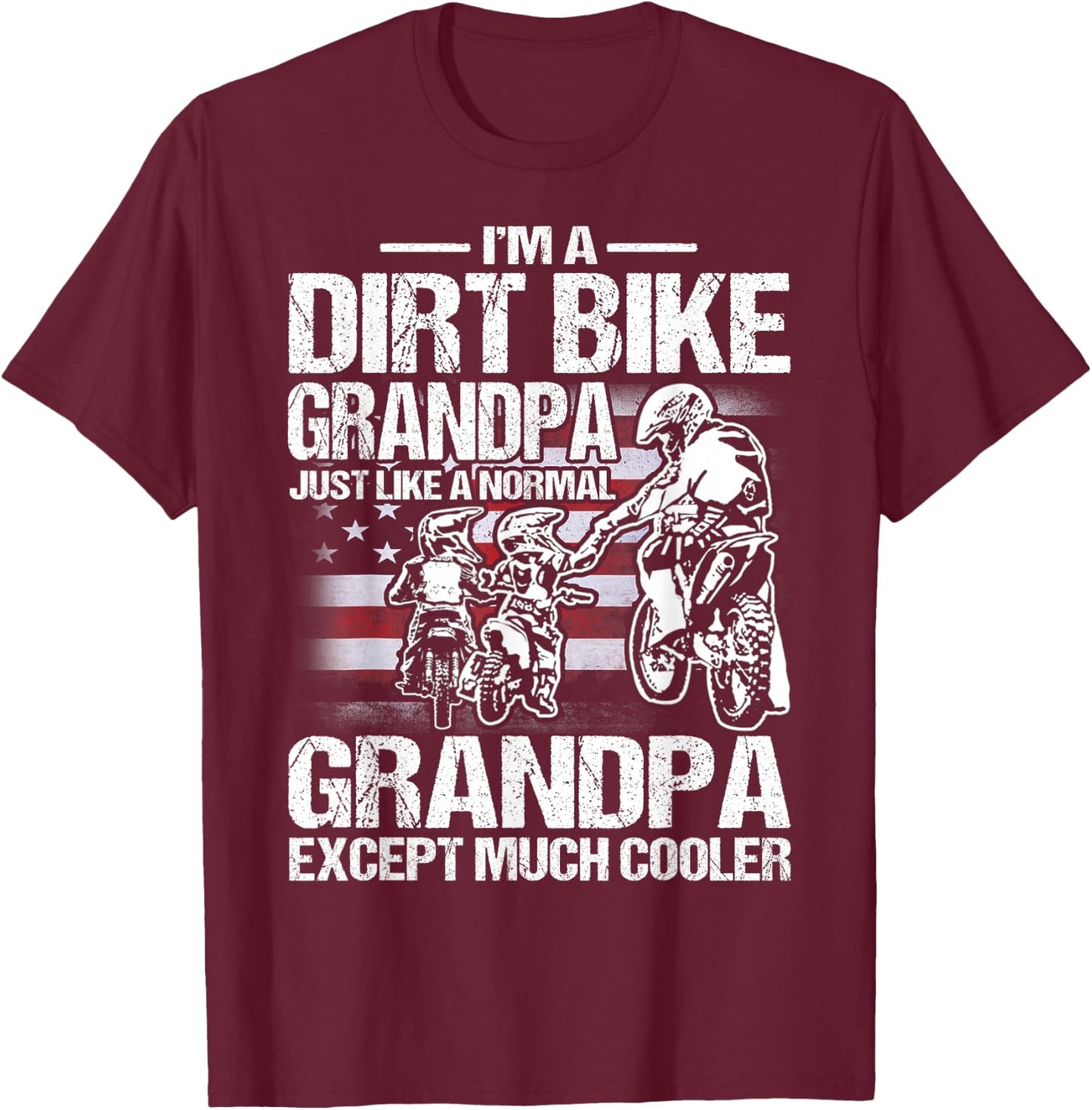 I'm A Dirt Bike Grandpa Just Like a Normal Grandpa Except T-Shirt - T-Shirt | Maroon