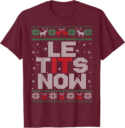 Le Tits Now Funny Xmas Let It Snow Ugly Christmas Sweater T-Shirt - T-Shirt | Maroon