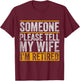 Someone Please Tell My Wife I'm Retired T-Shirt - T-Shirt | Maroon