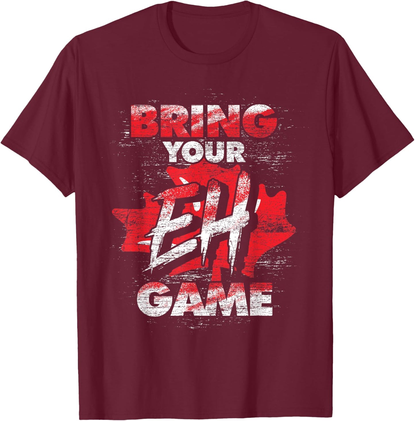Canadian Bring Your EH Game Maple Leaf Funny Canada T-Shirt - T-Shirt | Maroon