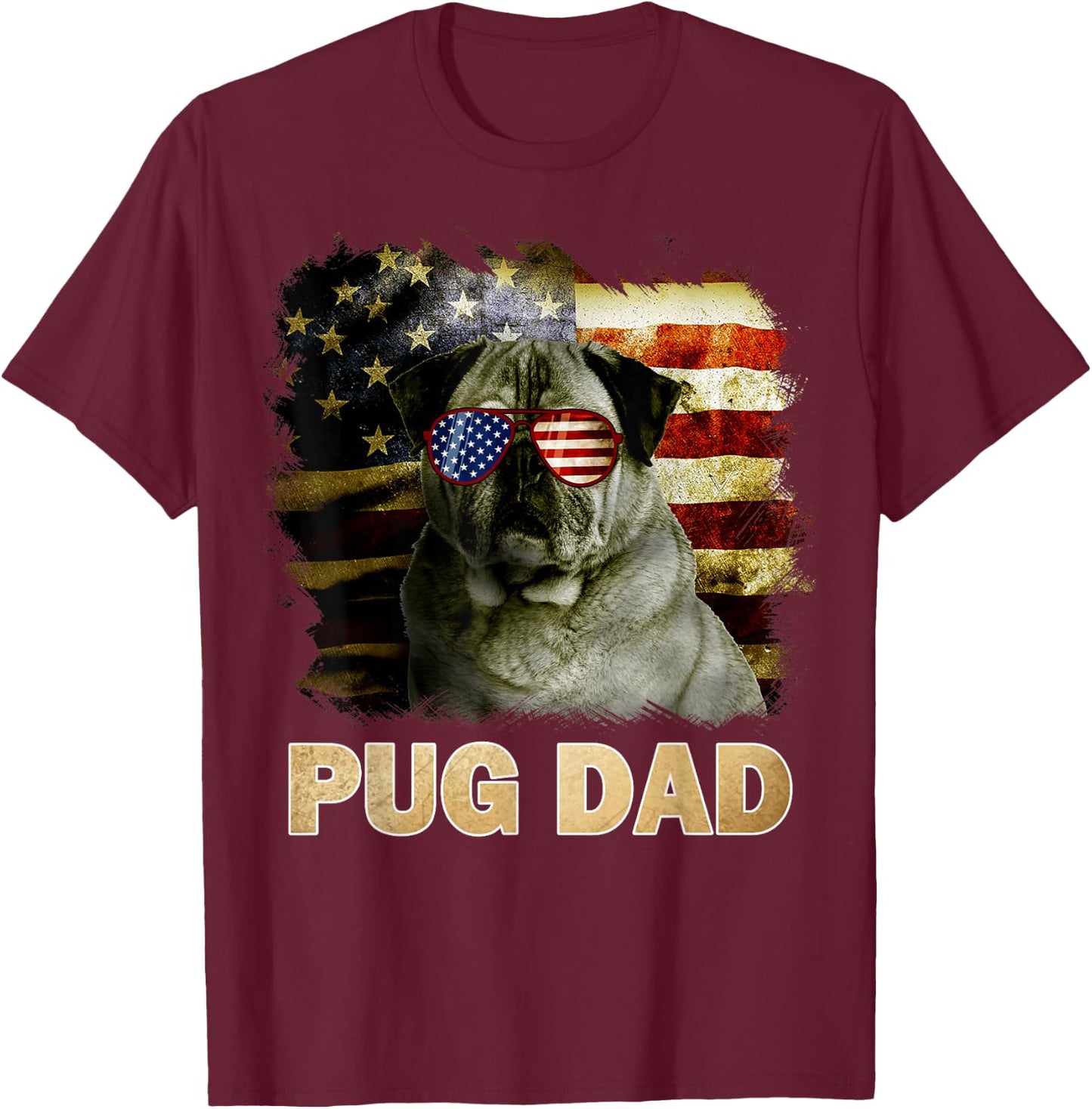 Funny Best Pug Dad Ever American Flag 4th Of July Dog Lover T-Shirt - T-Shirt | Maroon