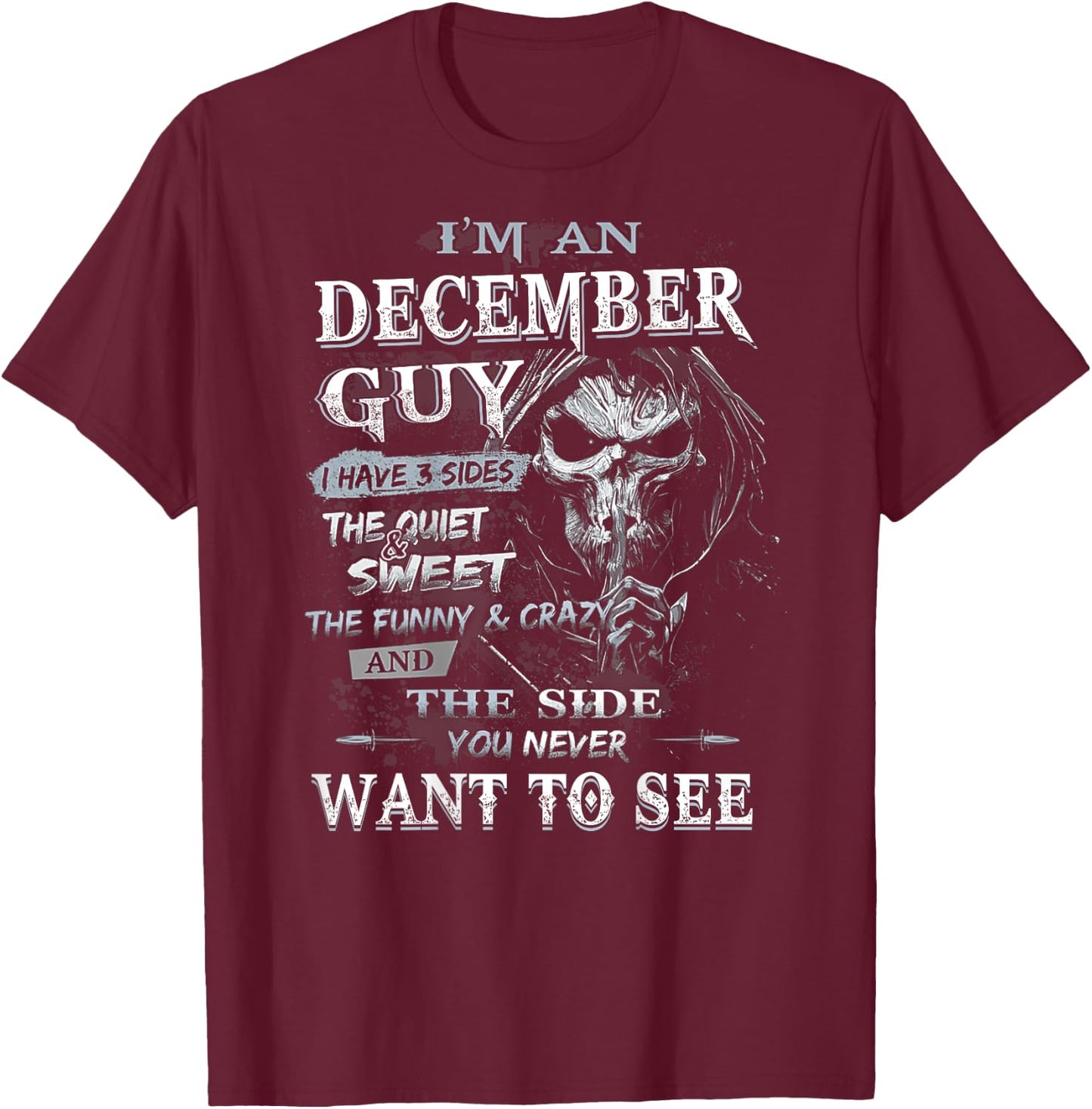 I'm an December Guy I Have 3 sides The Quiet And Sweet T-Shirt - T-Shirt | Maroon