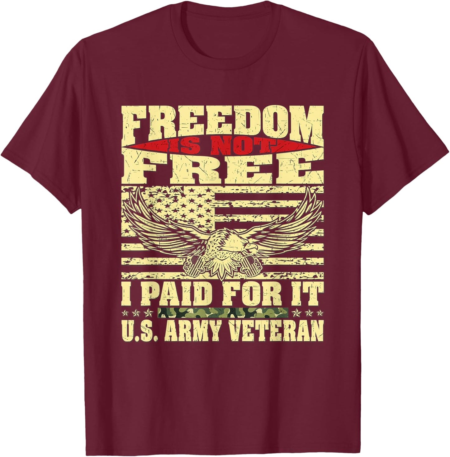 Freedom Is Not Free I Paid For It - Proud US Army Veteran T-Shirt - T-Shirt | Maroon