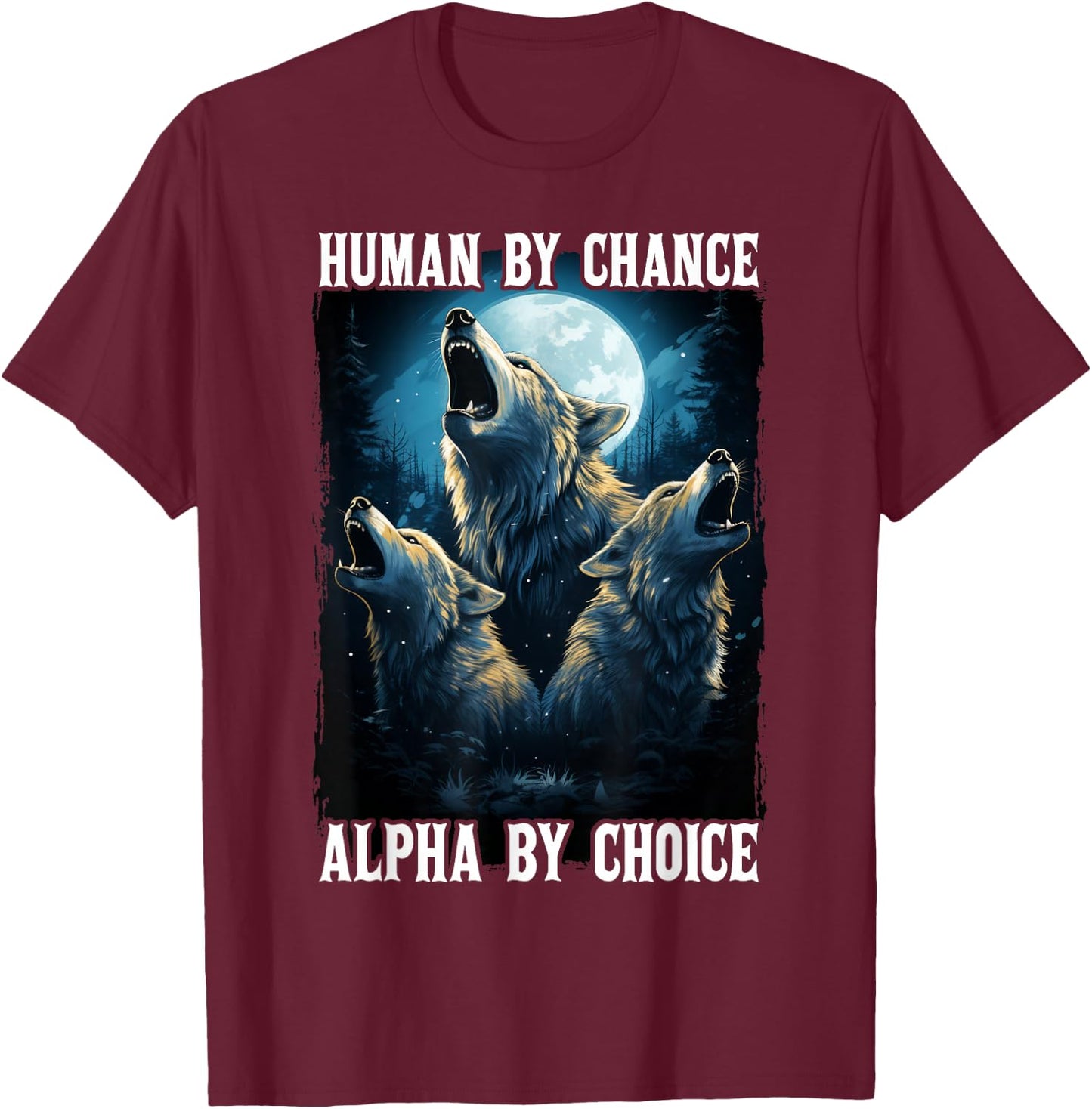 Wolf Human By Chance Alpha By Choice T-Shirt - T-Shirt | Maroon