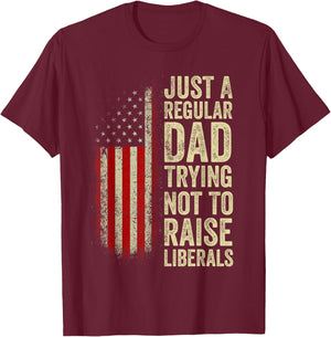 Just A Regular Dad Trying Not To Raise Liberals Father's Day T-Shirt - T-Shirt | Maroon