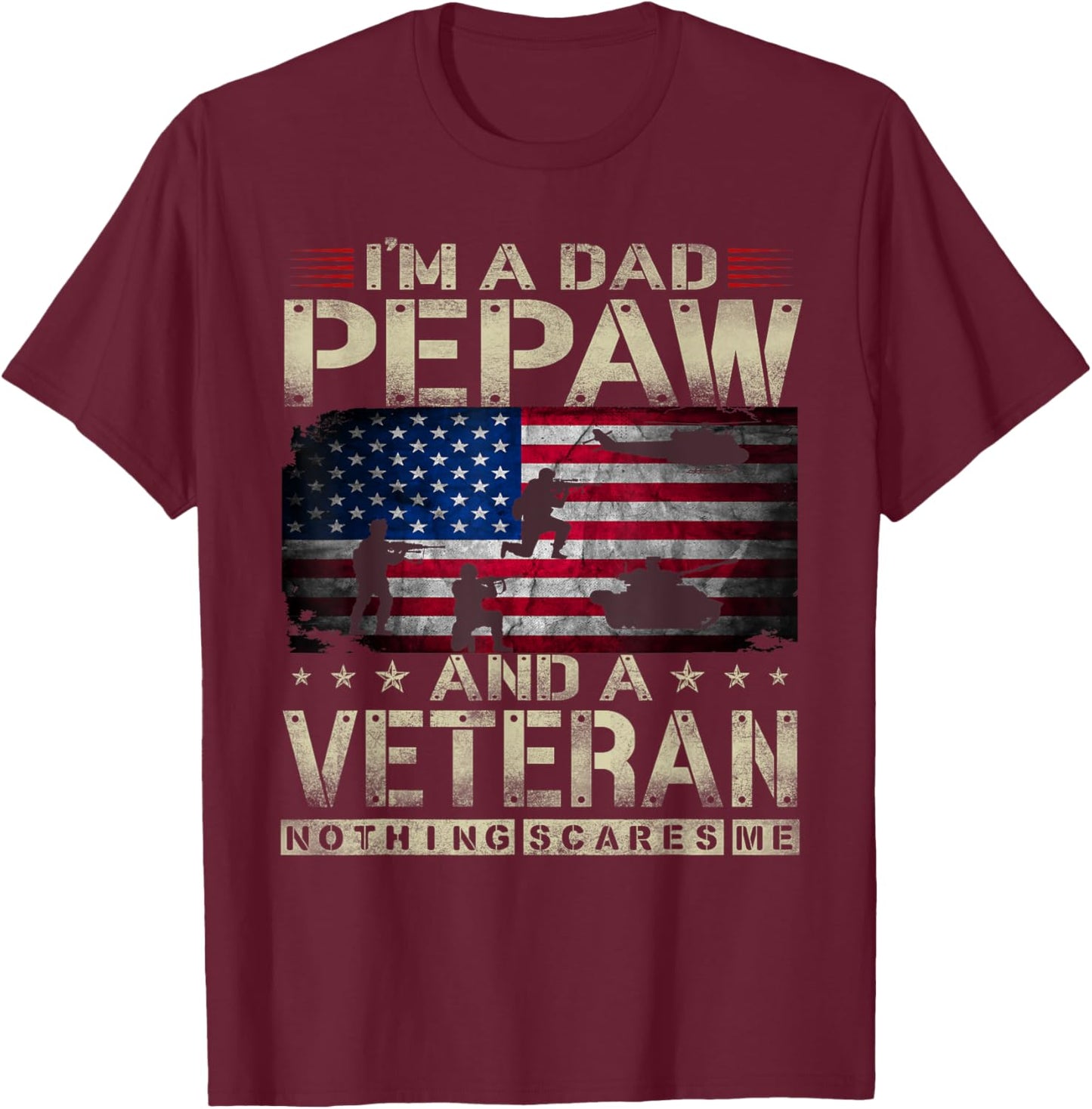 I'm A Dad Pepaw And Veteran Funny Retro Nothing Scares Me T-Shirt - T-Shirt | Maroon