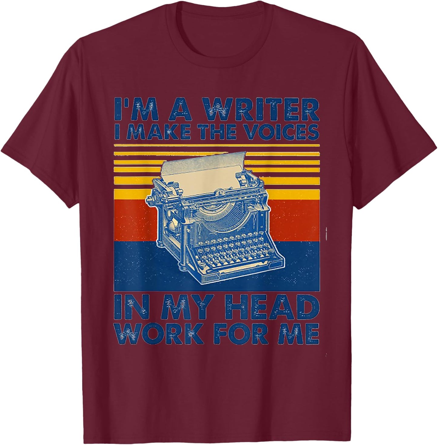 I Am A Writer I Make The Voices In My Head Work For Me T-Shirt - T-Shirt | Maroon