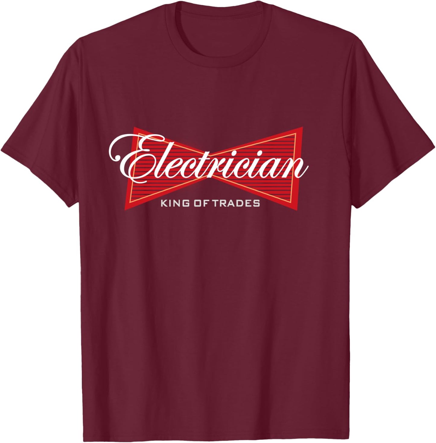 Electrician King of Trades Funny Gift T-Shirt - T-Shirt | Maroon