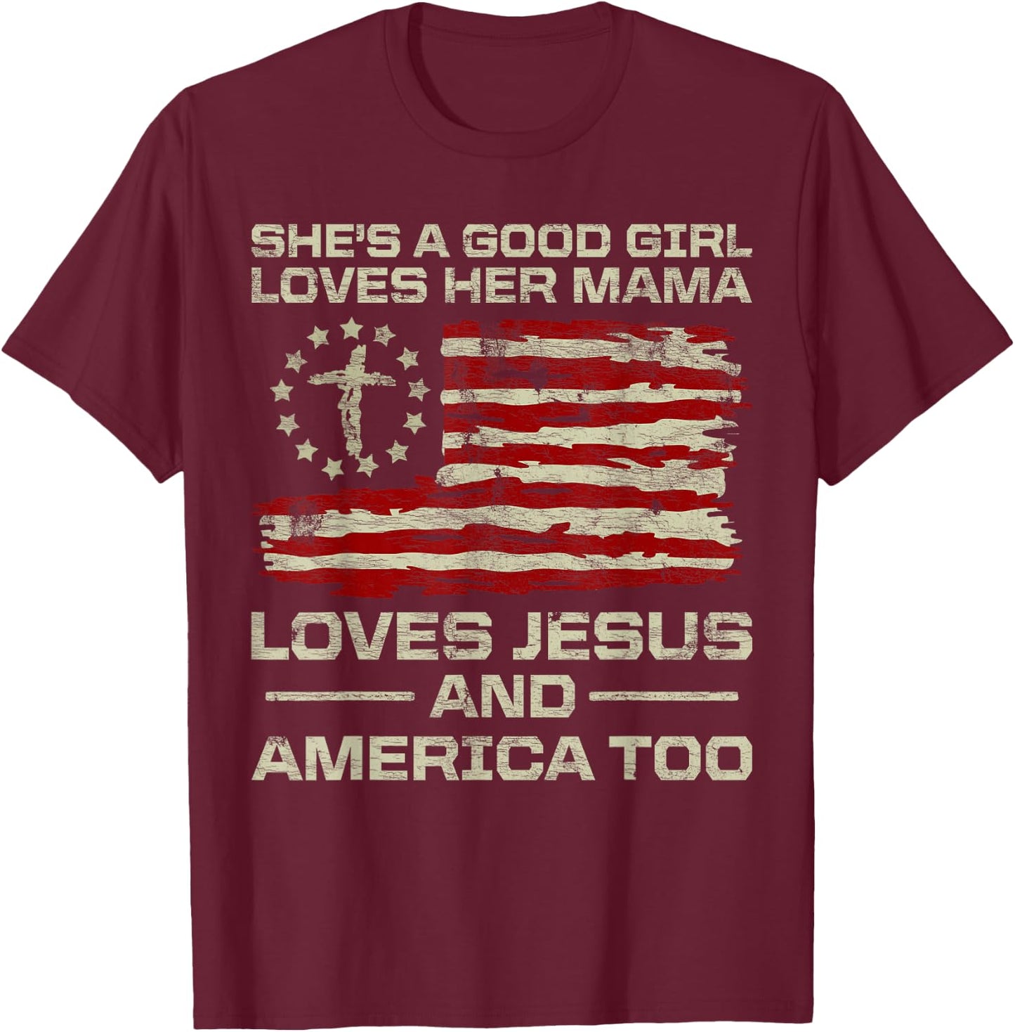 She's A Good Girl Loves Her Mama Jesus & America Too Us Flag T-Shirt - T-Shirt | Maroon