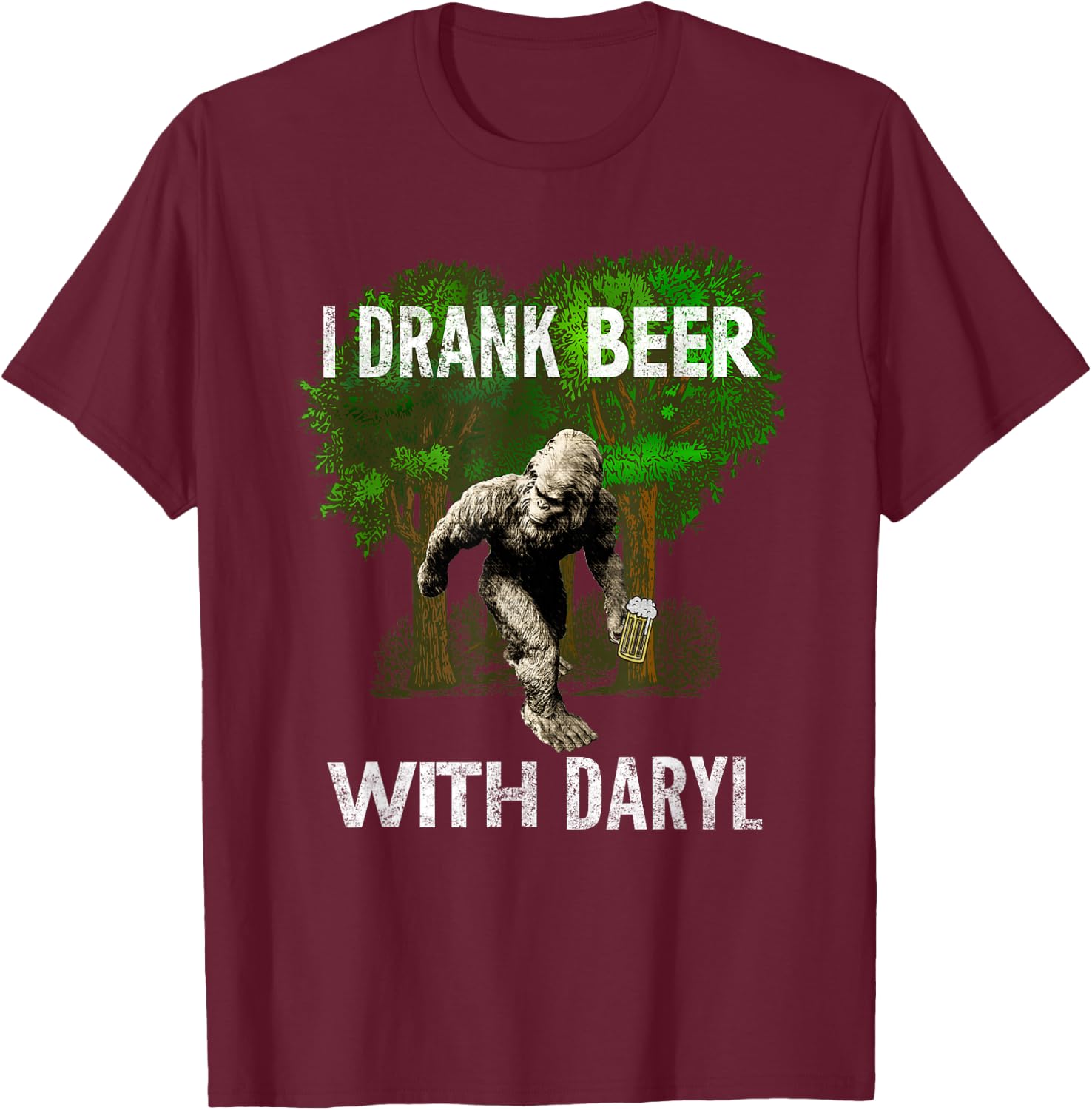 I Drank Beer With Daryl, Big, Foot, Funny, By Yoray T-Shirt - T-Shirt | Maroon
