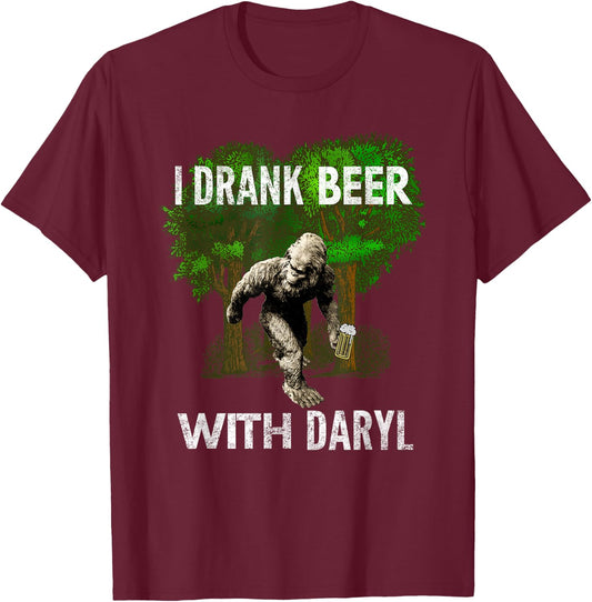 I Drank Beer With Daryl, Big, Foot, Funny, By Yoray T-Shirt - T-Shirt | Maroon