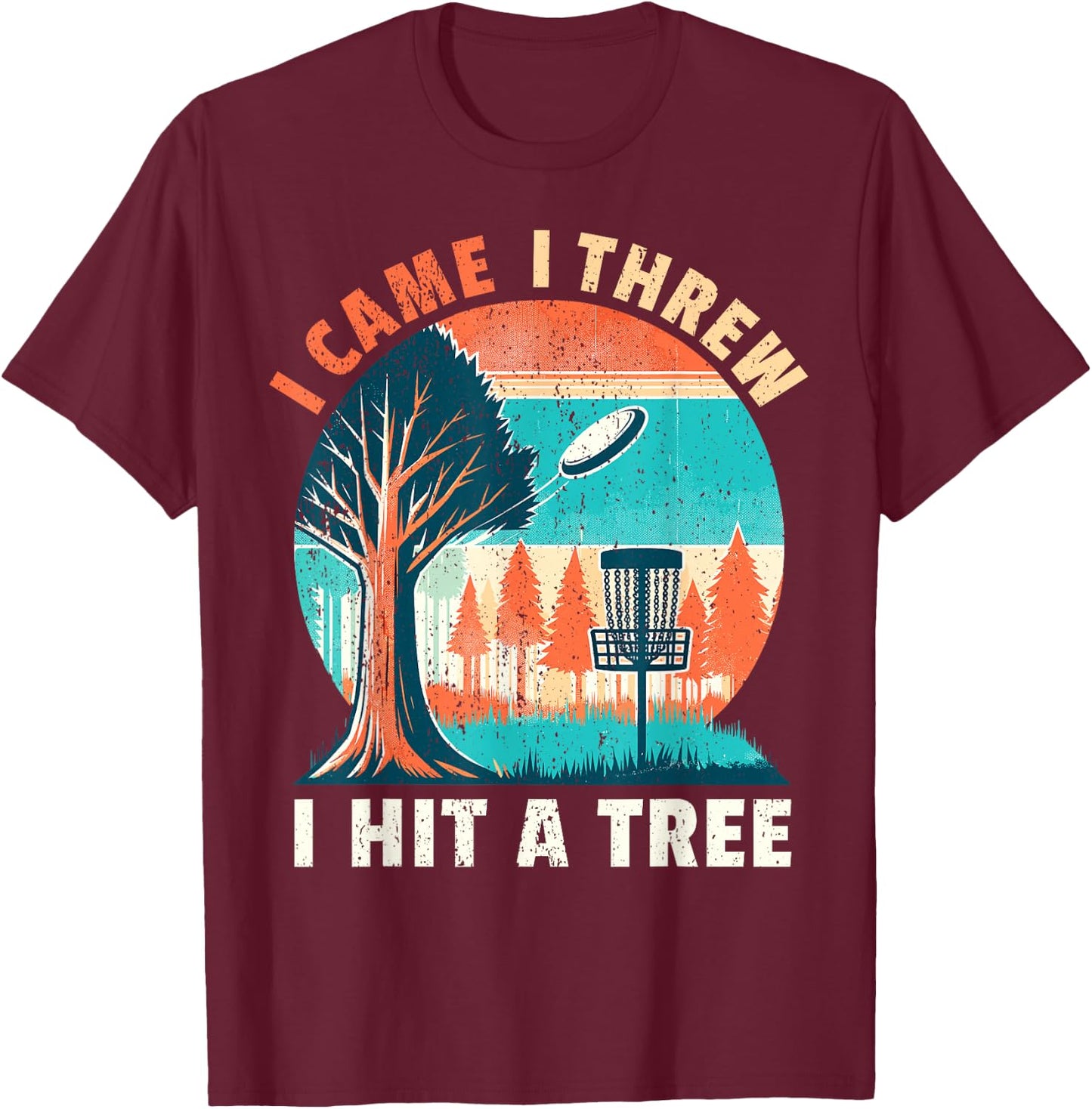 Disc Golfer I Came I Threw I Hit A Tree Disc Golf Player T-Shirt - T-Shirt | Maroon