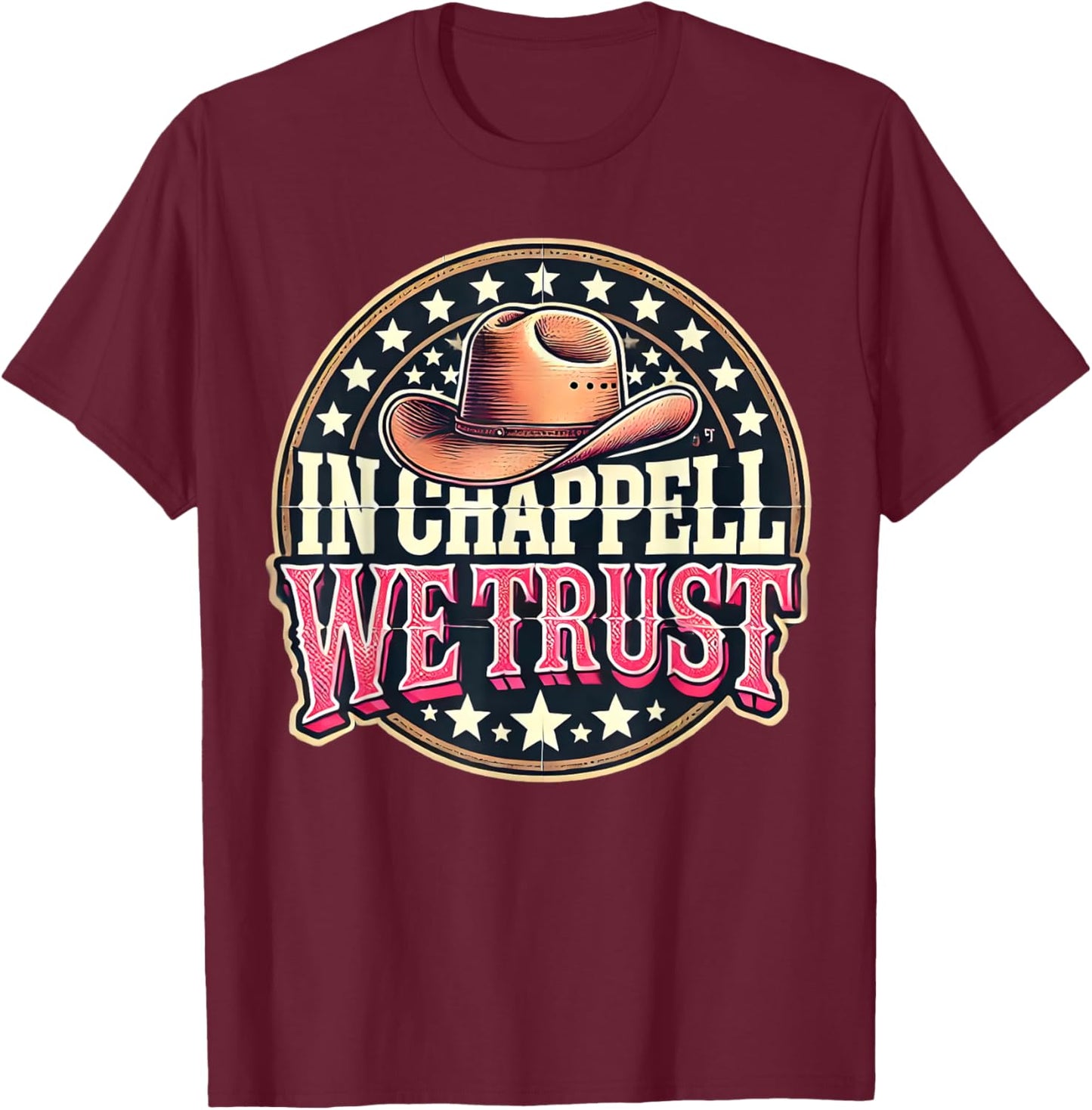 In Chappell We Trust Hat Cowgirl For Western Country T-Shirt - T-Shirt | Maroon