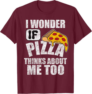 I Wonder If Pizza Thinks About Me Too Funny Food Lover Quote T-Shirt - T-Shirt | Maroon