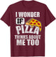 I Wonder If Pizza Thinks About Me Too Funny Food Lover Quote T-Shirt - T-Shirt | Maroon