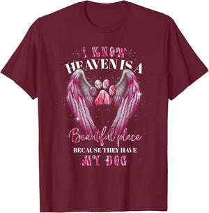 I Know Heaven Is A Beautiful Place Because They Have My Dog T-Shirt - T-Shirt | Maroon