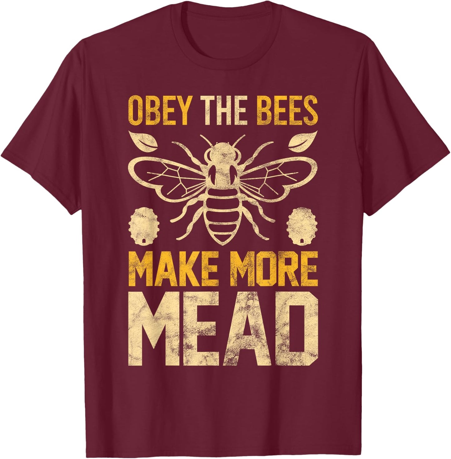 Obey the Bees, Make More Mead Gift T-Shirt - T-Shirt | Maroon