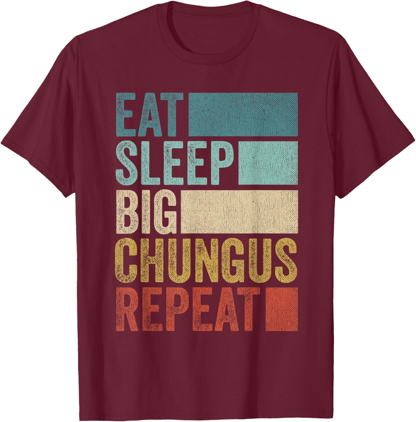Retro Eat Sleep Big Chungus Repeat Funny Big Chungus T-Shirt - T-Shirt | Maroon