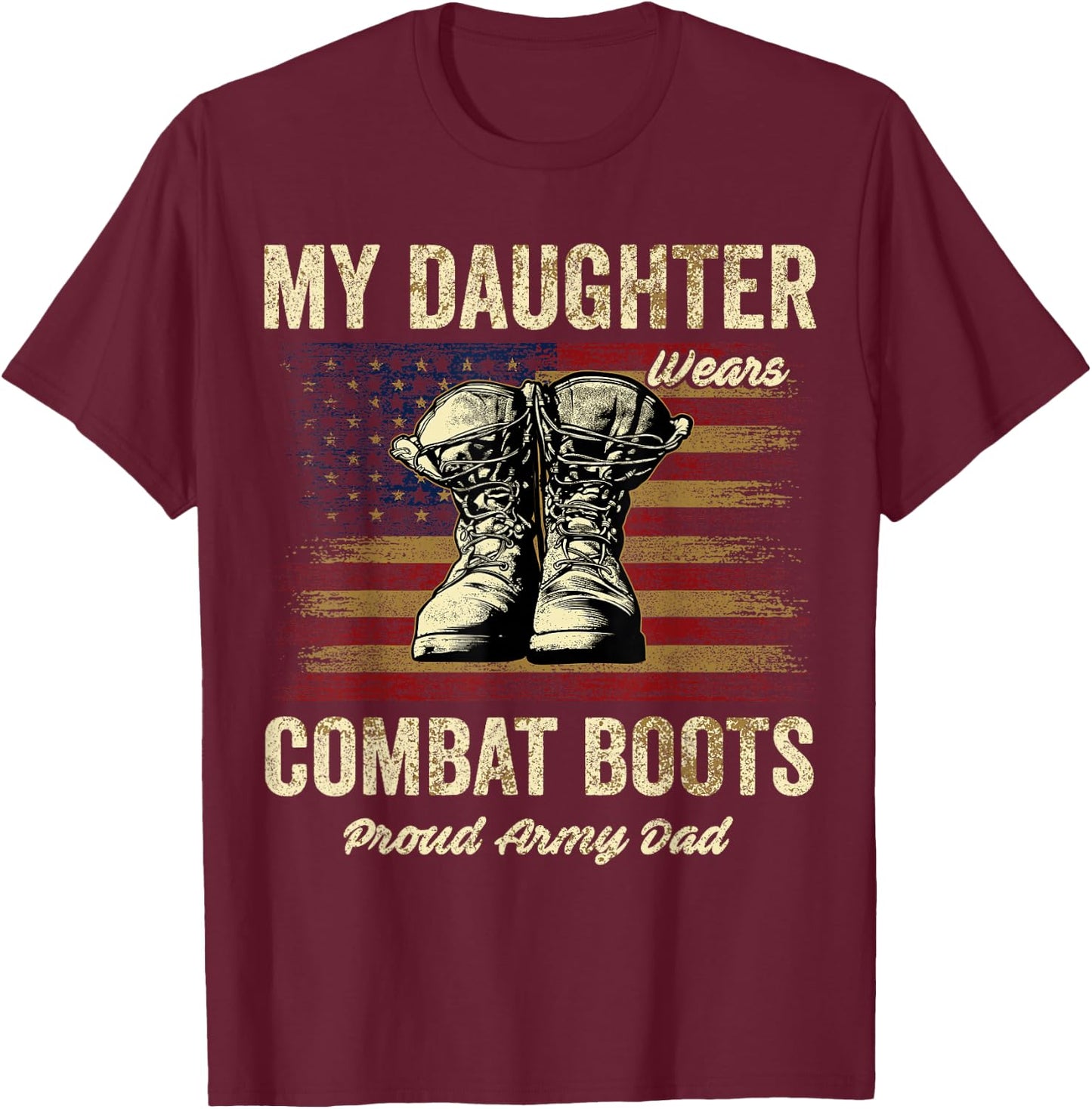 My Daughter Wears Combat Boots Proud Army Dad Veteran Day T-Shirt - T-Shirt | Maroon