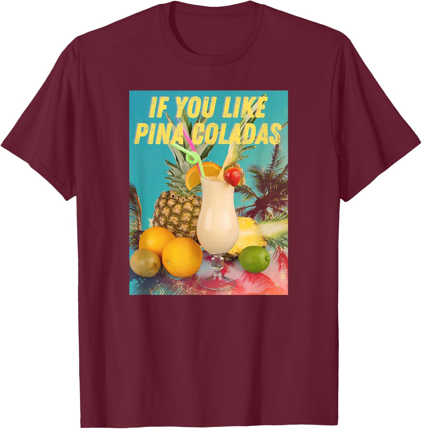 If You Like Pina Coladas funny Summer Cocktail Party T-Shirt - T-Shirt | Maroon