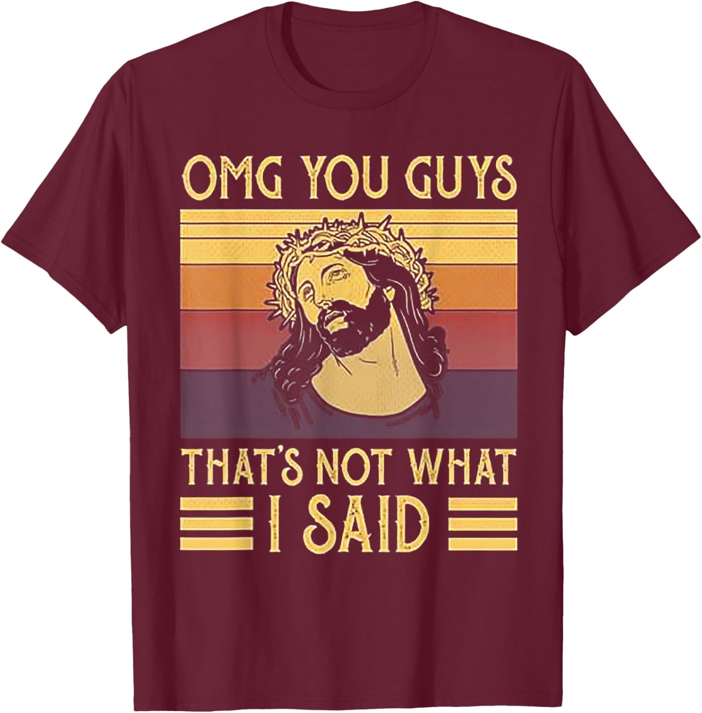OMG You Guys That's Not What I Said T-Shirt - T-Shirt | Maroon