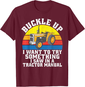 Buckle up i want to try something i saw in a Tractor Manual T-Shirt - T-Shirt | Maroon
