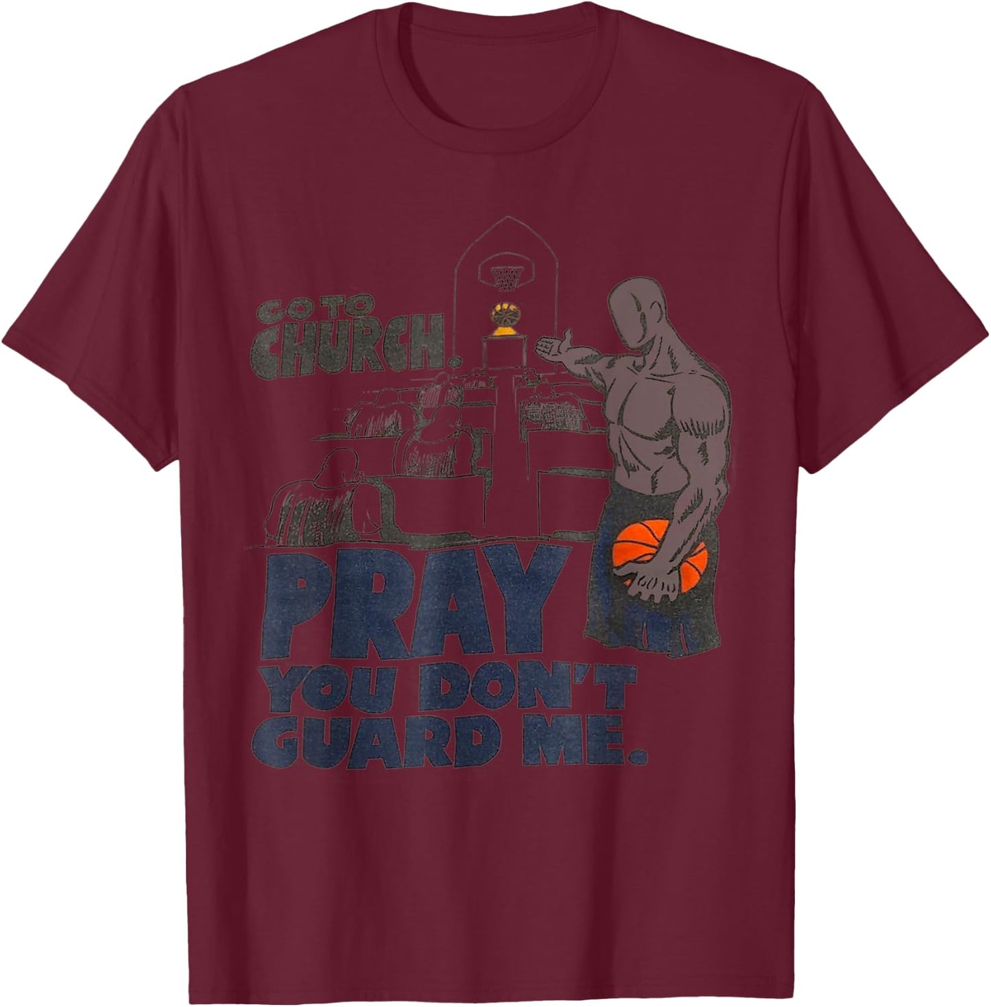 Go to church pray you don't guard me T-Shirt - T-Shirt | Maroon
